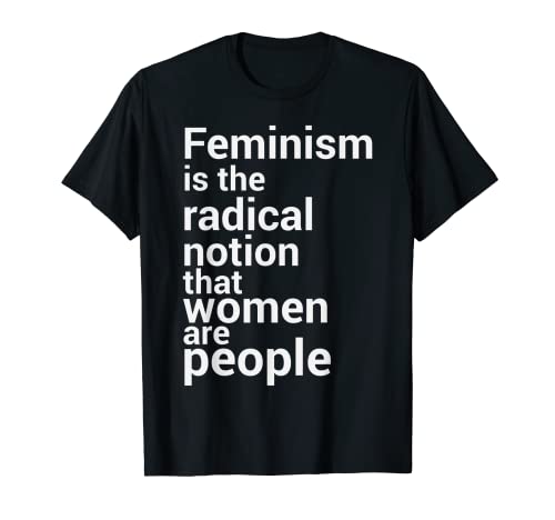 Feminism is the radical notion that women T-Shirt Feminism is the radical notion that women T-Shirt von Feminismus Feministische Geschenke Frauenrechte