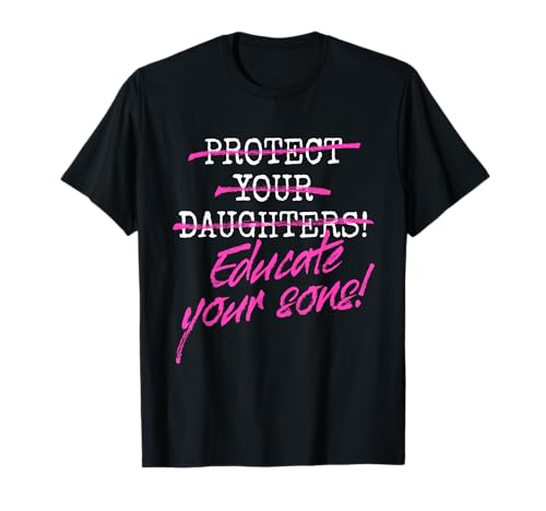 Protect Your Daughters Educate Your Sons Feministin Frauen T-Shirt Protect Your Daughters Educate Your Sons Feministin Frauen T-Shirt von Feminismus Zitate Für Emanzipation & Frauenpower