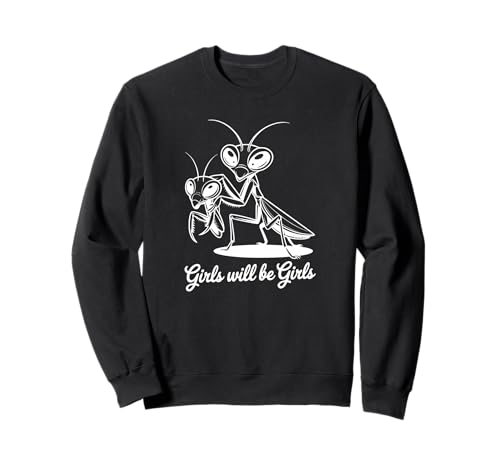 Girls Will Be Girls - Lustige Gottesanbeterin Sweatshirt Girls Will Be Girls - Lustige Gottesanbeterin Sweatshirt von Feminist Empowerment