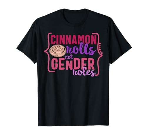 Feminist Cinnamon Rolls Not Gender Roles Women Empowerment T-Shirt Feminist Cinnamon Rolls Not Gender Roles Women Empowerment T-Shirt von Feminist Tees by AndMore Co.