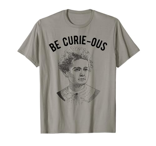 Marie Curie Pun - Sei neugierig - Frauen in der Wissenschaft Feministin T-Shirt Marie Curie Pun - Sei neugierig - Frauen in der Wissenschaft Feministin T-Shirt von Feminist Women in Science