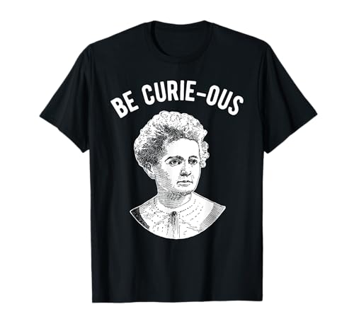 Marie Curie Pun - Sei neugierig - Frauen in der Wissenschaft T-Shirt Marie Curie Pun - Sei neugierig - Frauen in der Wissenschaft T-Shirt von Feminist Women in Science