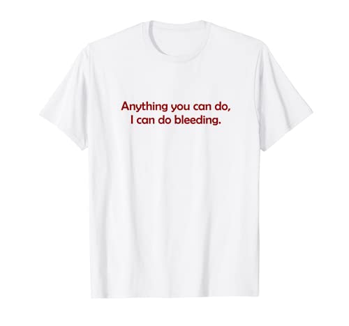 Alles was du tun kannst, kann ich tun Blutende Frauen T-Shirt Alles was du tun kannst, kann ich tun Blutende Frauen T-Shirt von Feminist t-shirt clothing