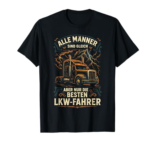Alle Männer Sind Gleich, Aber Für Die Besten T-Shirt Alle Männer Sind Gleich, Aber Für Die Besten T-Shirt von Fernfahrer Trucker Lkw Fahrer Geburtstagsgeschenk