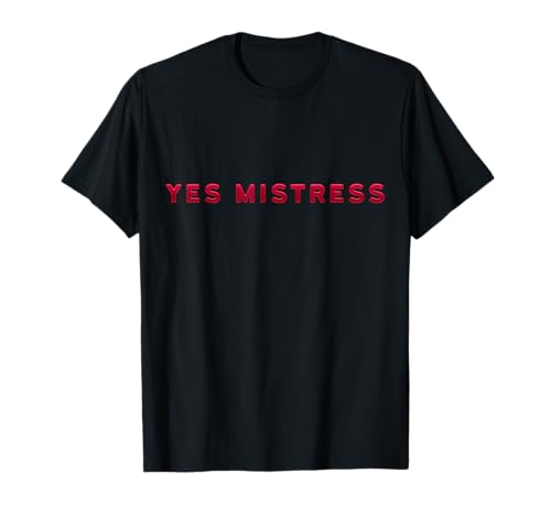 Yes Mistress Submissive BDSM Kinky Fetisch für devote Damen T-Shirt Yes Mistress Submissive BDSM Kinky Fetisch für devote Damen T-Shirt von Fetisch, DDLG und BDSM Shirt Kinky Frau & Mann