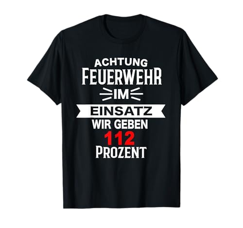 Feuerwehr Herren Feuerwehrmann Spruch Feuerwehrfrau Damen T-Shirt von Feuerwehr Feuerwehrmänner Feuerwehrfrau Geschenk
