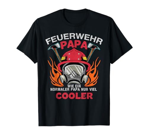 Feuerwehrmann Geschenk Feuerwehr Papa T-Shirt von Feuerwehr Shirts & Vatertag Geschenke