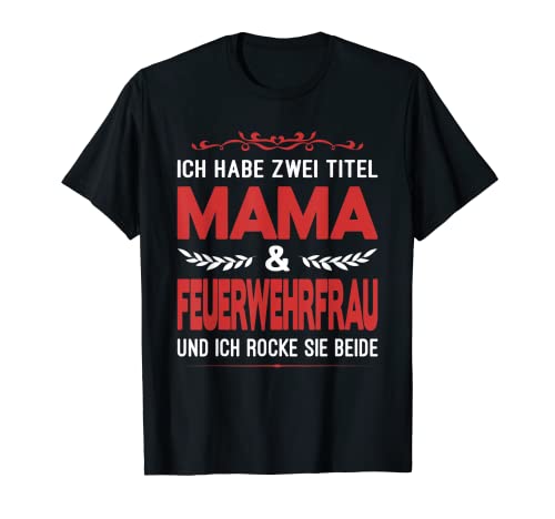 Ich Habe Zwei Titel Mama Und Feuerwehrfrau Abschied T-Shirt Ich Habe Zwei Titel Mama Und Feuerwehrfrau Abschied T-Shirt von Feuerwehrfrau Geschenke Feuerwehr Abschied