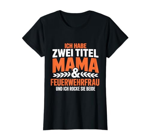 Ich Habe Zwei Titel Mama & Feuerwehrfrau Rocke Sie Beide T-Shirt Ich Habe Zwei Titel Mama & Feuerwehrfrau Rocke Sie Beide T-Shirt von Feuerwehrfrau Mädchen Feuerwehr