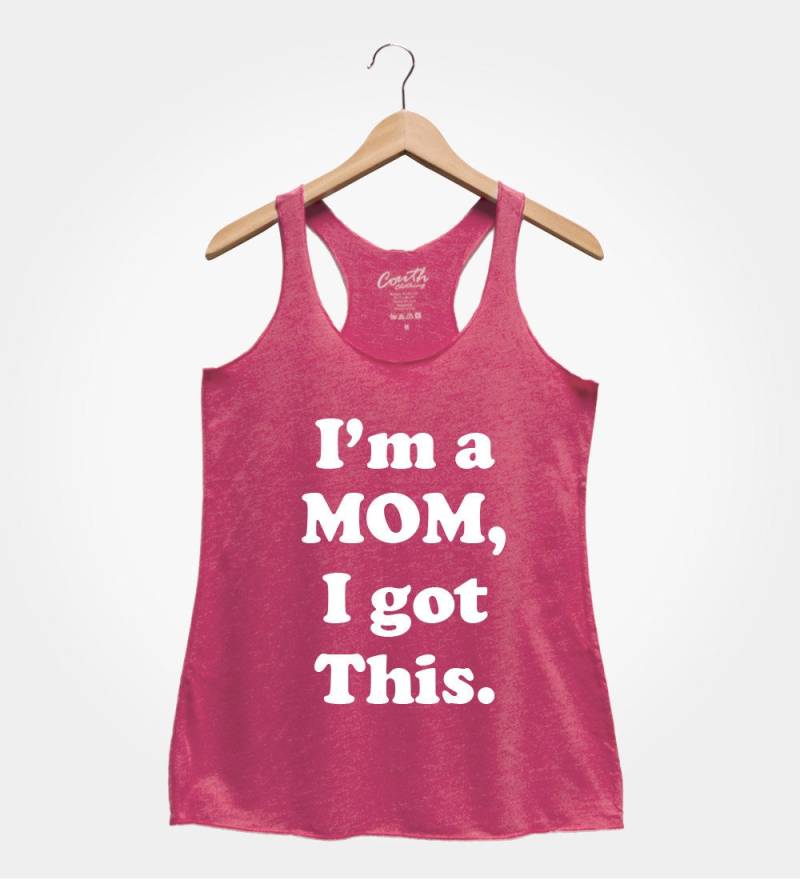 I'm A Mom I Got This - Frauen Tank Top Geschenk Für Mama Grafik T-Shirt Lustiges Frau Shirt Neue Mutter von FierceTankDesign