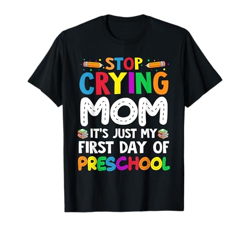 Hör auf zu weinen Mama, es ist nur Mein erster Tag als Kind im Vorschulalter T-Shirt Hör auf zu weinen Mama, es ist nur Mein erster Tag als Kind im Vorschulalter T-Shirt von First Day Of Preschool Back To School Tee Shirts