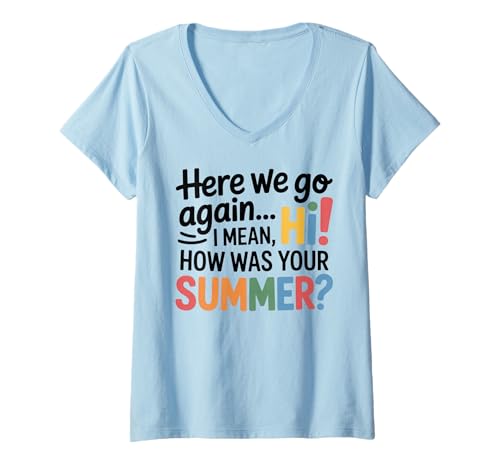Damen Teachers Here We Go Again I Mean Hi How was Your Summer T-Shirt mit V-Ausschnitt von First Day of School Boys Girls Women Men