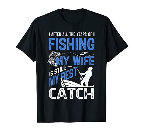 Herren Fishing My Wife Is Still My Best Catch Herren Lustiges Angeln T-Shirt von Fishing My Wife Is Still My Best Catch