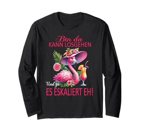 Bin da kann losgehen und ja es eskaliert eh Flamingo Frauen Langarmshirt von Flamingo Partykostüm für Mädelsabend Partyshirt
