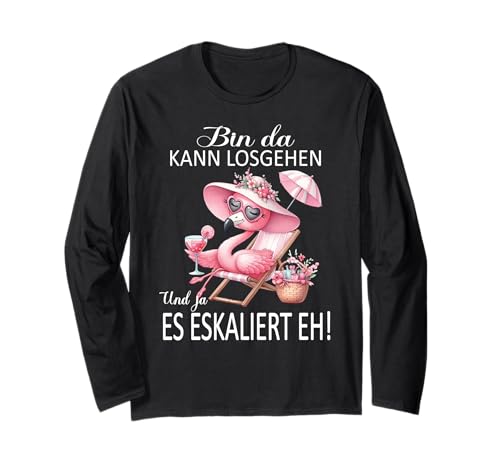 Bin da kann losgehen und ja es eskaliert eh Flamingo Frauen Langarmshirt von Flamingo Partykostüm für Mädelsabend Partyshirt