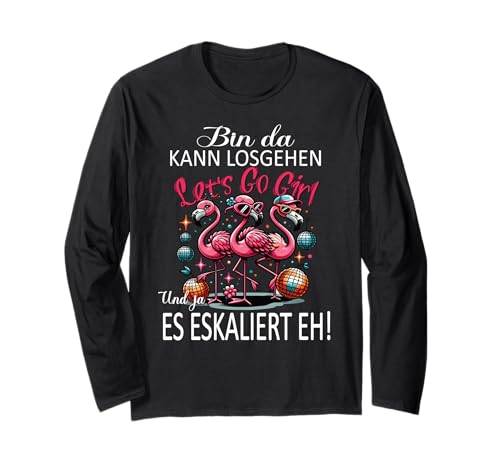 Bin da kann losgehen und ja es eskaliert eh Flamingo Frauen Langarmshirt Bin da kann losgehen und ja es eskaliert eh Flamingo Frauen Langarmshirt von Flamingo Partykostüm für Mädelsabend Partyshirt