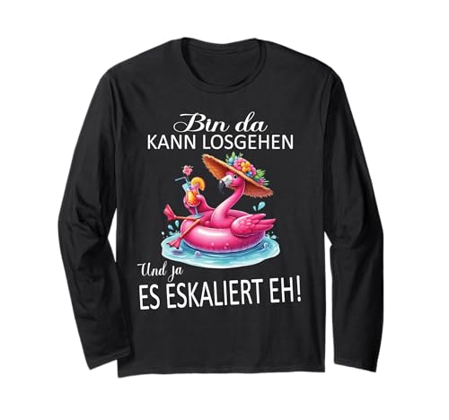 Bin da kann losgehen und ja es eskaliert eh Flamingo Frauen Langarmshirt Bin da kann losgehen und ja es eskaliert eh Flamingo Frauen Langarmshirt von Flamingo Partykostüm für Mädelsabend Partyshirt