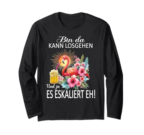 Bin da kann losgehen und ja es eskaliert eh Flamingo Frauen Langarmshirt Bin da kann losgehen und ja es eskaliert eh Flamingo Frauen Langarmshirt von Flamingo Partykostüm für Mädelsabend Partyshirt