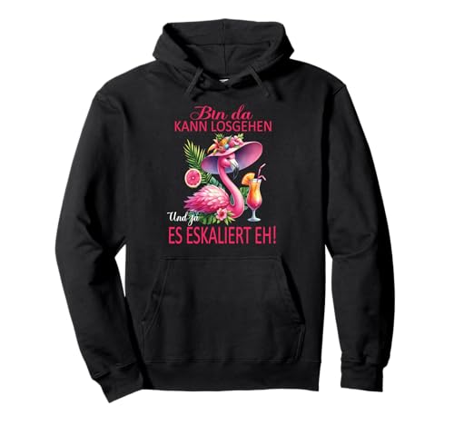 Bin da kann losgehen und ja es eskaliert eh Flamingo Frauen Pullover Hoodie von Flamingo Partykostüm für Mädelsabend Partyshirt