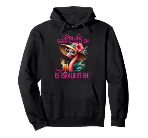 Bin da kann losgehen und ja es eskaliert eh Flamingo Frauen Pullover Hoodie von Flamingo Partykostüm für Mädelsabend Partyshirt