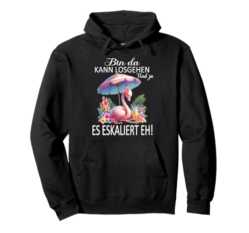 Bin da kann losgehen und ja es eskaliert eh Flamingo Frauen Pullover Hoodie von Flamingo Partykostüm für Mädelsabend Partyshirt
