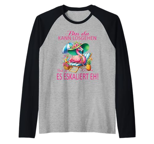 Bin da kann losgehen und ja es eskaliert eh Flamingo Frauen Raglan Bin da kann losgehen und ja es eskaliert eh Flamingo Frauen Raglan von Flamingo Partykostüm für Mädelsabend Partyshirt