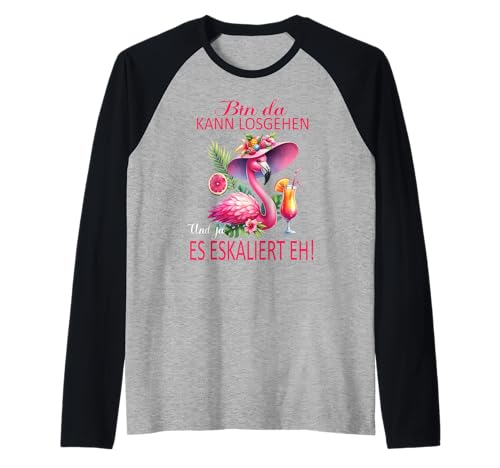 Bin da kann losgehen und ja es eskaliert eh Flamingo Frauen Raglan Bin da kann losgehen und ja es eskaliert eh Flamingo Frauen Raglan von Flamingo Partykostüm für Mädelsabend Partyshirt