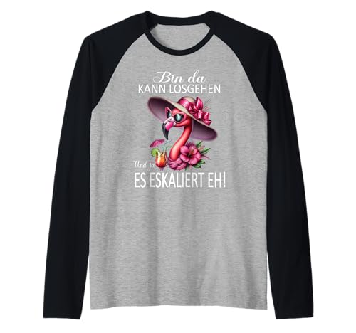 Bin da kann losgehen und ja es eskaliert eh Flamingo Frauen Raglan Bin da kann losgehen und ja es eskaliert eh Flamingo Frauen Raglan von Flamingo Partykostüm für Mädelsabend Partyshirt