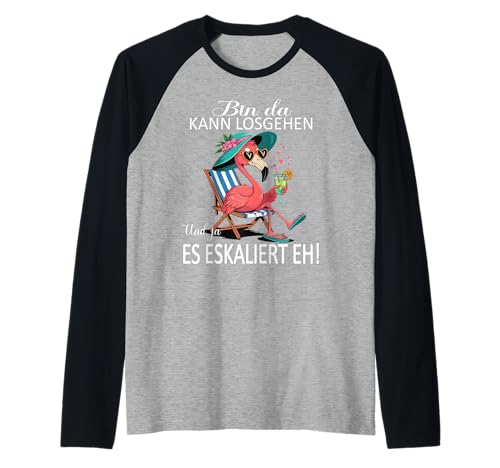 Bin da kann losgehen und ja es eskaliert eh Flamingo Frauen Raglan Bin da kann losgehen und ja es eskaliert eh Flamingo Frauen Raglan von Flamingo Partykostüm für Mädelsabend Partyshirt