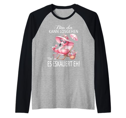 Bin da kann losgehen und ja es eskaliert eh Flamingo Frauen Raglan Bin da kann losgehen und ja es eskaliert eh Flamingo Frauen Raglan von Flamingo Partykostüm für Mädelsabend Partyshirt