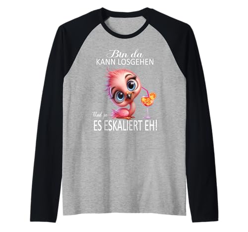 Bin da kann losgehen und ja es eskaliert eh Flamingo Frauen Raglan Bin da kann losgehen und ja es eskaliert eh Flamingo Frauen Raglan von Flamingo Partykostüm für Mädelsabend Partyshirt