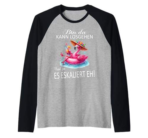 Bin da kann losgehen und ja es eskaliert eh Flamingo Frauen Raglan Bin da kann losgehen und ja es eskaliert eh Flamingo Frauen Raglan von Flamingo Partykostüm für Mädelsabend Partyshirt