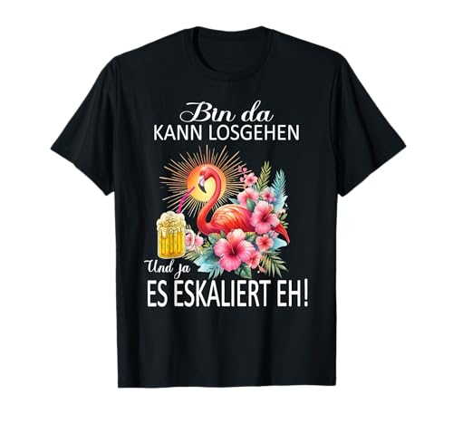 Bin da kann losgehen und ja es eskaliert eh Flamingo Frauen T-Shirt Bin da kann losgehen und ja es eskaliert eh Flamingo Frauen T-Shirt von Flamingo Partykostüm für Mädelsabend Partyshirt