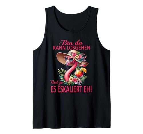 Bin da kann losgehen und ja es eskaliert eh Flamingo Frauen Tank Top von Flamingo Partykostüm für Mädelsabend Partyshirt