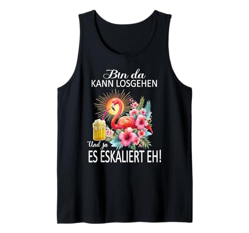 Bin da kann losgehen und ja es eskaliert eh Flamingo Frauen Tank Top von Flamingo Partykostüm für Mädelsabend Partyshirt