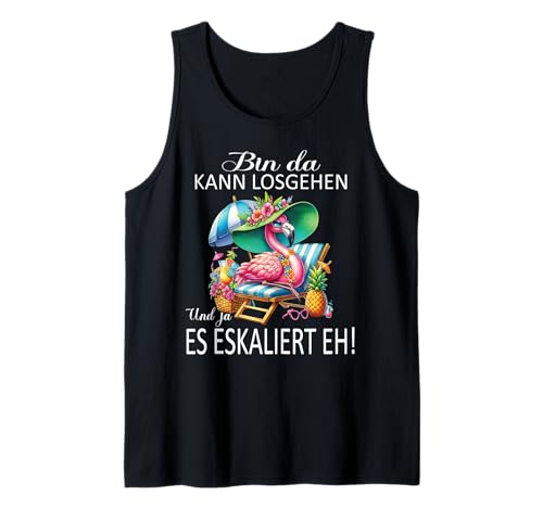 Bin da kann losgehen und ja es eskaliert eh Flamingo Frauen Tank Top von Flamingo Partykostüm für Mädelsabend Partyshirt