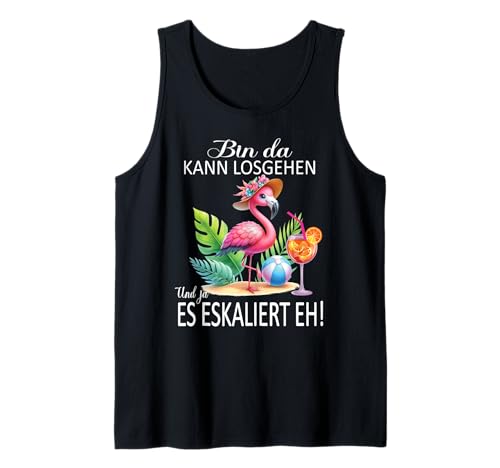 Bin da kann losgehen und ja es eskaliert eh Flamingo Frauen Tank Top von Flamingo Partykostüm für Mädelsabend Partyshirt