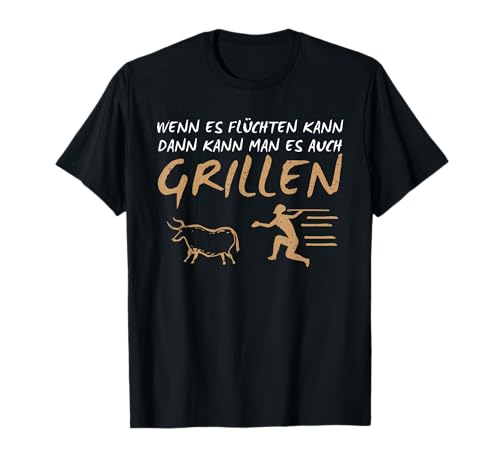 Wenn Es Flüchten Kann Dann Kann Man Es Auch Grillen Steak T-Shirt Wenn Es Flüchten Kann Dann Kann Man Es Auch Grillen Steak T-Shirt von Fleisch Grill Grillen Grillmeister BBQ Mann Frau