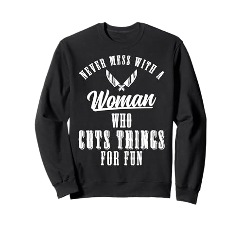Never Mess With A Woman Who Cuts Things Meat Cutter Butcher Sweatshirt Never Mess With A Woman Who Cuts Things Meat Cutter Butcher Sweatshirt von Fleischer Fleisch Schneider Metzger