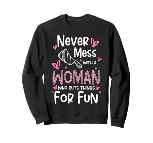Never Mess With A Woman Who Cuts Things Meat Cutter Butcher Sweatshirt Never Mess With A Woman Who Cuts Things Meat Cutter Butcher Sweatshirt von Fleischer Fleisch Schneider Metzger
