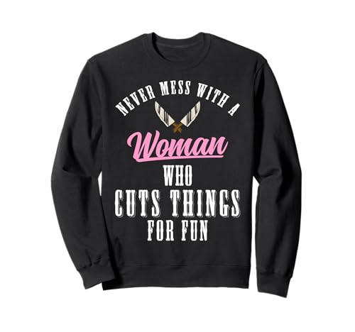 Never Mess With A Woman Who Cuts Things Meat Cutter Butcher Sweatshirt Never Mess With A Woman Who Cuts Things Meat Cutter Butcher Sweatshirt von Fleischer Fleisch Schneider Metzger