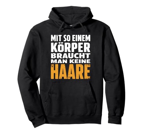 Glatzkopf Glatze Mit So Einem Körper Braucht Man Keine Haare Pullover Hoodie von Fleischmütze Glatzenkappe für kahlköpfige Männer