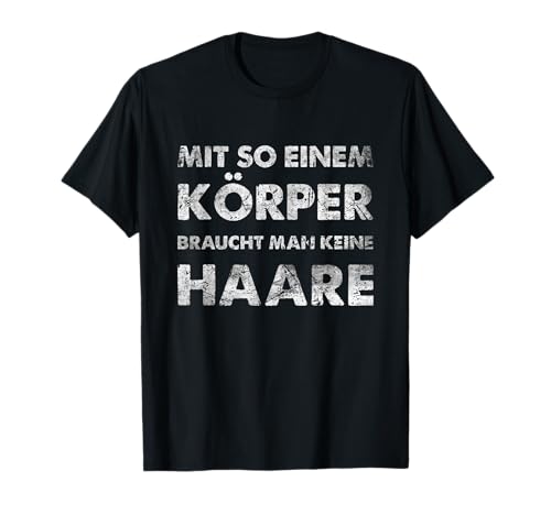 Glatzkopf Glatze Mit So Einem Körper Braucht Man Keine Haare T-Shirt Glatzkopf Glatze Mit So Einem Körper Braucht Man Keine Haare T-Shirt von Fleischmütze Glatzenkappe für kahlköpfige Männer