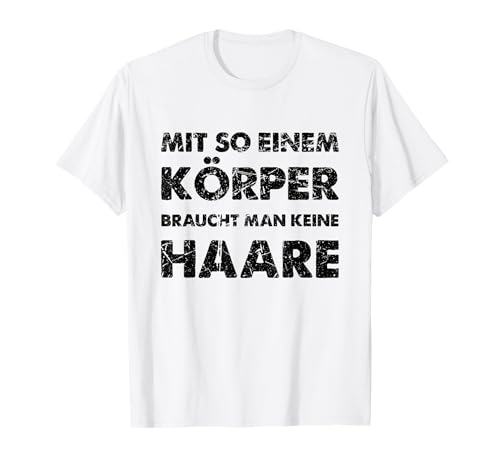 Mit So Einem Körper Braucht Man Keine Haare Glatzkopf Glatze T-Shirt von Fleischmütze Glatzenkappe für kahlköpfige Männer