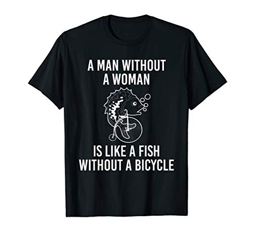 Man without Woman Fish Without Bicycle T Shirt Anglerwitz von Fliegenfischer Geschenkideen T-Shirts