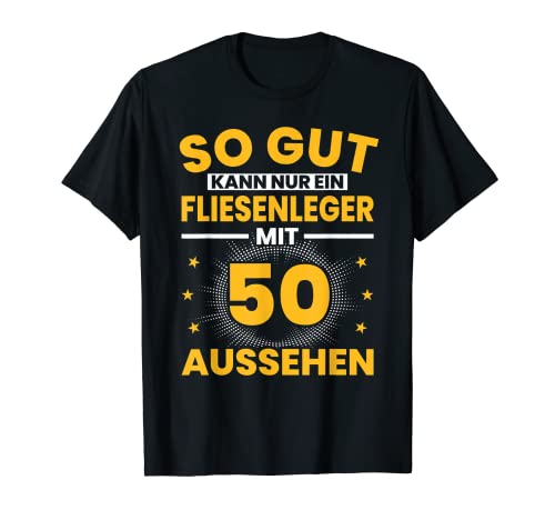 Fliesenleger 50. Geburtstag Männer 50 Jahre Bodenleger T-Shirt Fliesenleger 50. Geburtstag Männer 50 Jahre Bodenleger T-Shirt von Fliesenleger Geburtstag Geschenk Sprüche