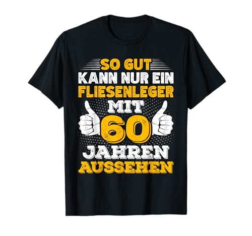 Herren Fliesenleger 60. Geburtstag Männer 60 Jahre alt T-Shirt Herren Fliesenleger 60. Geburtstag Männer 60 Jahre alt T-Shirt von Fliesenleger Geburtstag Geschenk Sprüche