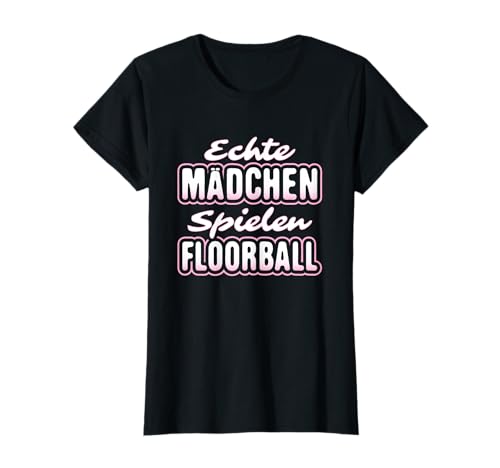 Echte Mädchen spielen Floorball - Geschenkidee T-Shirt Echte Mädchen spielen Floorball - Geschenkidee T-Shirt von Floorball Unihockey Salibandy Innebandy Hockey
