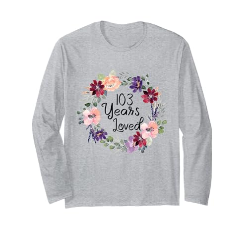 103 Years Loved Floral 103th Birthday Women 103 Years Loved Langarmshirt 103 Years Loved Floral 103th Birthday Women 103 Years Loved Langarmshirt von Floral 103 Years Old Gifts for Mom Grandma
