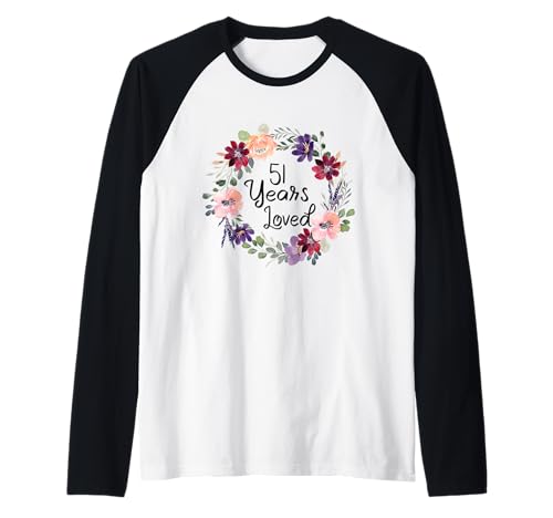 51 Years Loved Floral 51th Birthday Women 51 Years Loved Raglan 51 Years Loved Floral 51th Birthday Women 51 Years Loved Raglan von Floral 51 Years Old Gifts for Mom Grandma